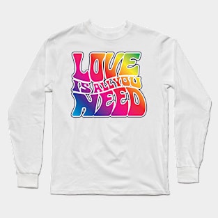 Love Is All You Need - RAINBOW Long Sleeve T-Shirt